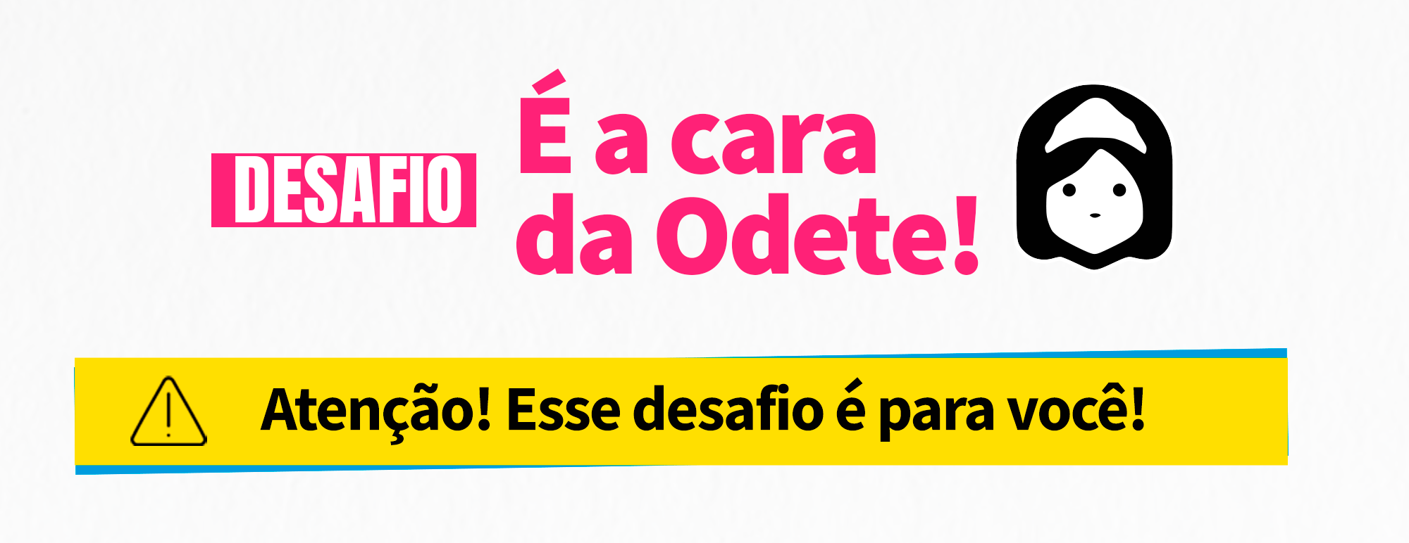 Banner do Header - Desafio é a cara da Odete!